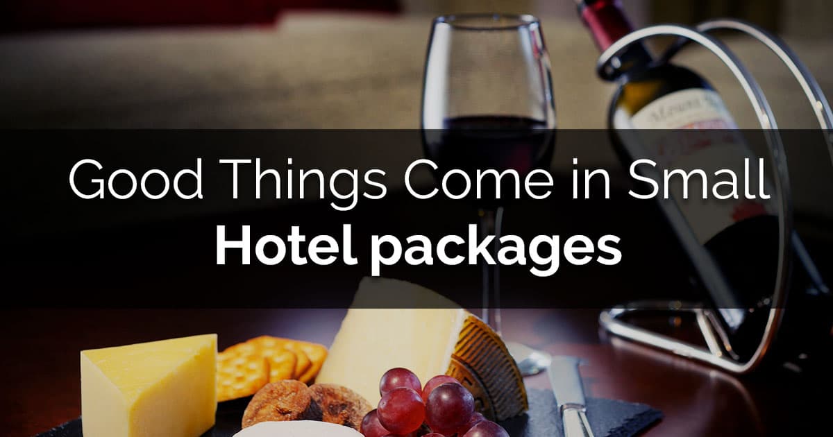 Good Things Come in Small Hotel Packages!